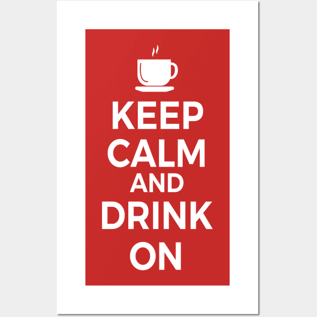 Keep Calm and Drink On Coffee or Tea Wall Art by skauff